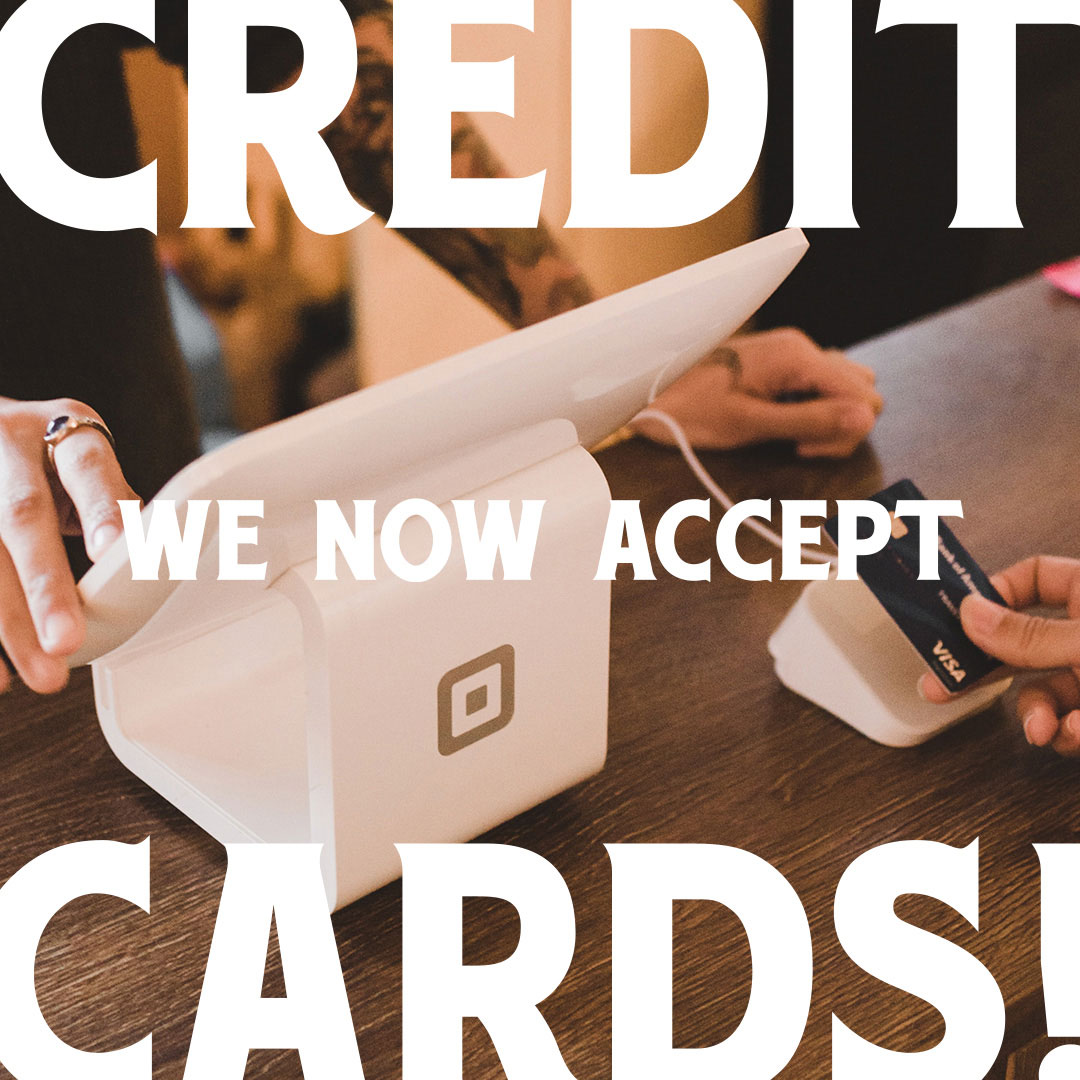NOW ACCEPTING CREDIT CARDS!